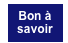 Bon à
savoir